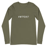 #WTFDIK? Long Sleeve Tee - The T-Shirt Emporium