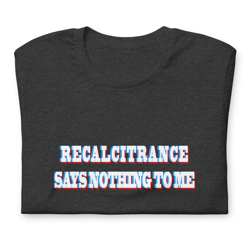 Recalcitrance Says Nothing T-Shirt - Joddy MacWingnut's T - Shirt Shoppe